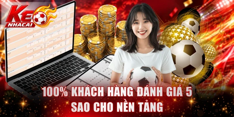 100% khách hàng đánh giá 5 sao cho nền tảng