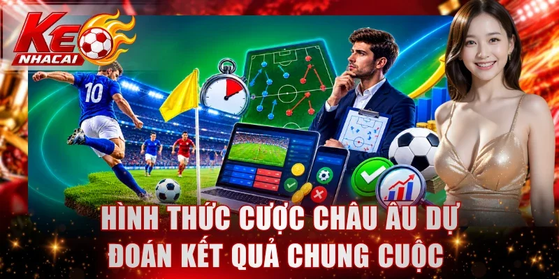 Hình thức cược châu Âu dự đoán kết quả chung cuộc