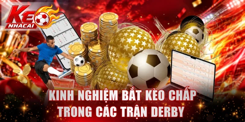 Kinh nghiệm bắt kèo chấp trong các trận derby