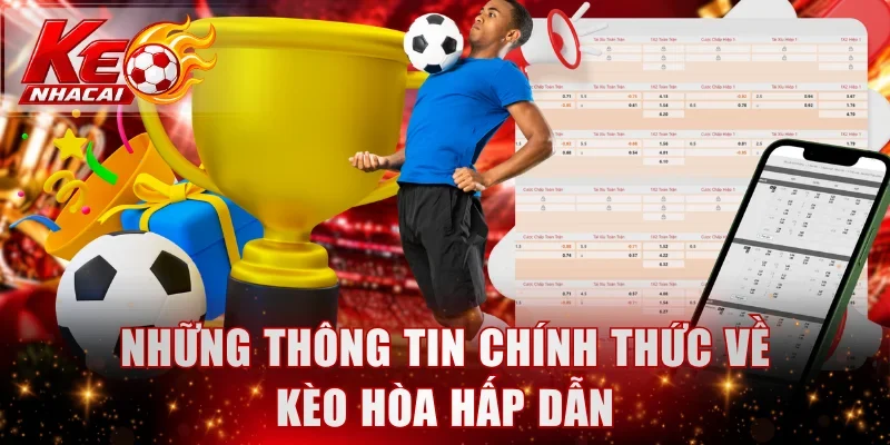 Những thông tin chính thức về kèo hòa hấp dẫn 