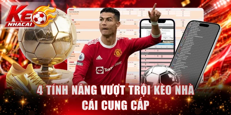 4-tinh-nang-vuot-troi-keo-nha-cai-cung-cap